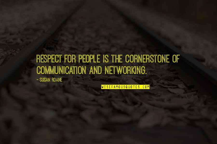 Yewon Youtube Quotes By Susan RoAne: Respect for people is the cornerstone of communication