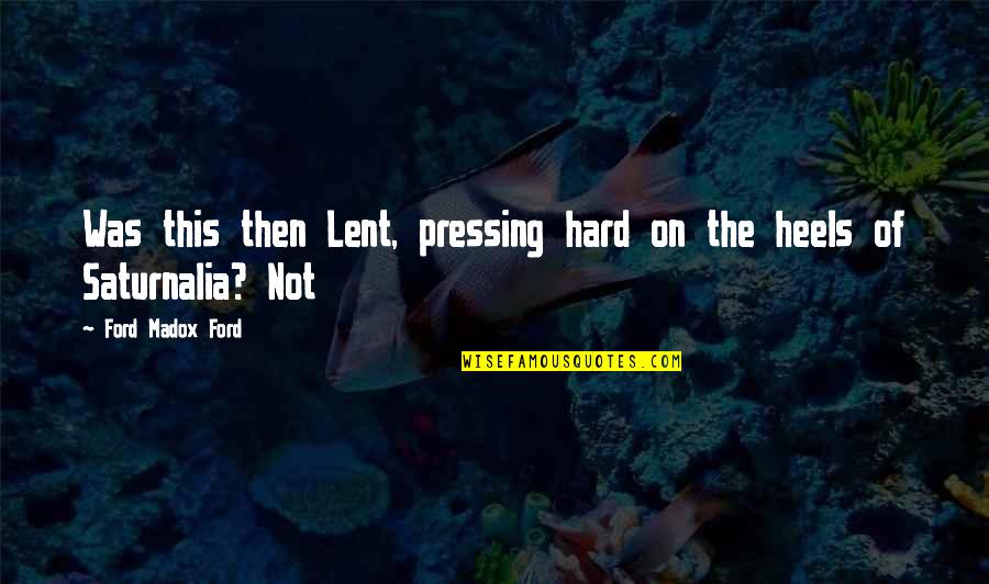 Yews Shrubs Quotes By Ford Madox Ford: Was this then Lent, pressing hard on the Yews Shrubs Quotes By Ford Madox Ford: Was this then Lent, pressing hard on the