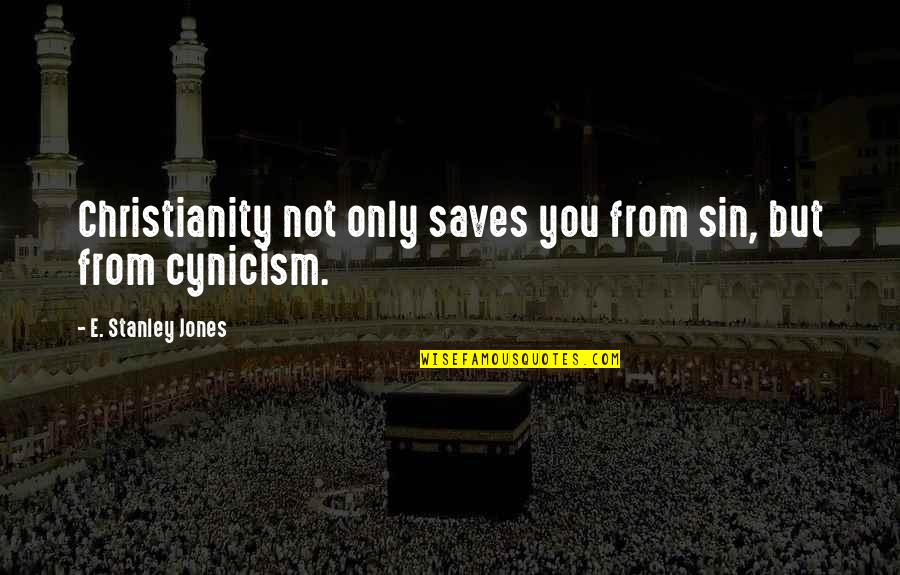 Yews Varieties Quotes By E. Stanley Jones: Christianity not only saves you from sin, but