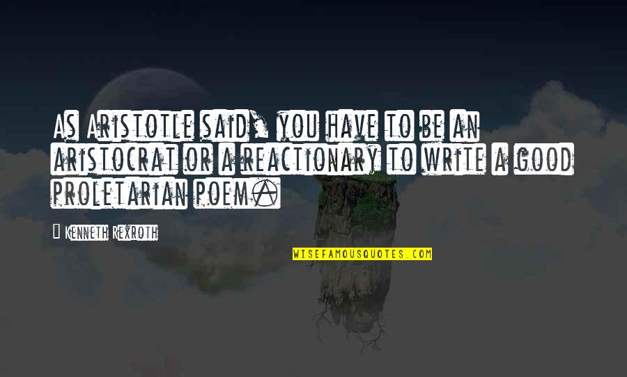 Yews Varieties Quotes By Kenneth Rexroth: As Aristotle said, you have to be an