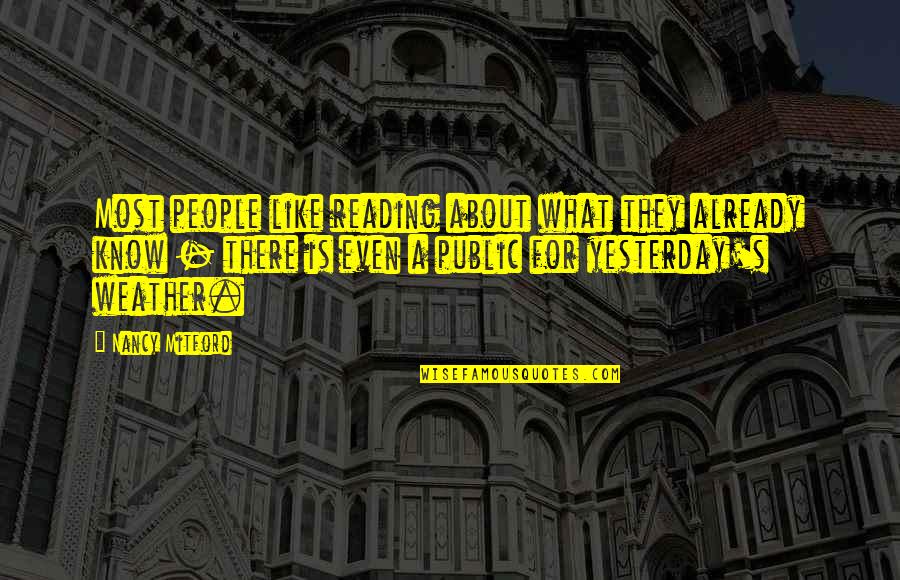 Yews Varieties Quotes By Nancy Mitford: Most people like reading about what they already