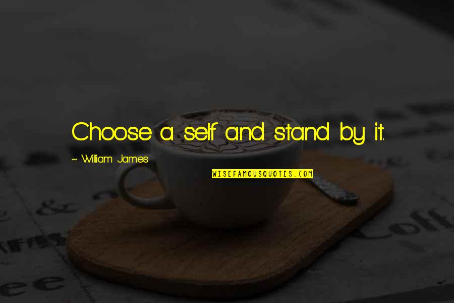 Yews Varieties Quotes By William James: Choose a self and stand by it.