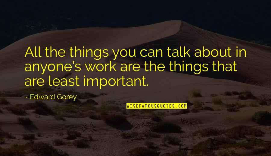 Yexchange Quotes By Edward Gorey: All the things you can talk about in Yexchange Quotes By Edward Gorey: All the things you can talk about in