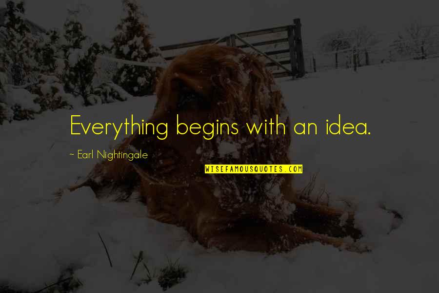 Yezhov Quotes By Earl Nightingale: Everything begins with an idea.