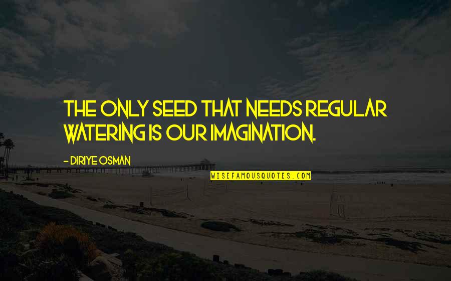 Yezhov Stalin Quotes By Diriye Osman: The only seed that needs regular watering is