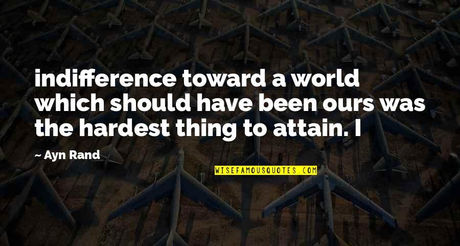 Yfirdr Ttarl N Quotes By Ayn Rand: indifference toward a world which should have been