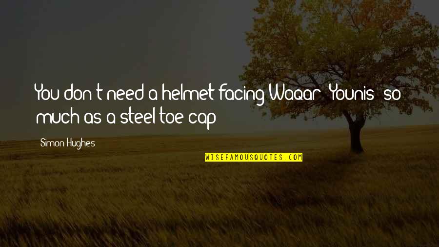 Yfn Lucci Quotes By Simon Hughes: You don't need a helmet facing Waqar [Younis]