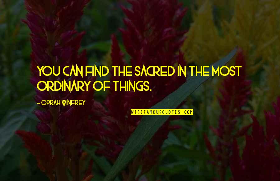 Yggdrasil Norse Quotes By Oprah Winfrey: You can find the sacred in the most Yggdrasil Norse Quotes By Oprah Winfrey: You can find the sacred in the most