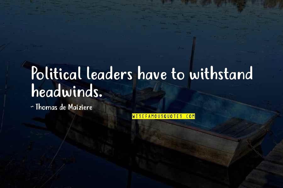 Ygotas Melvin Quotes By Thomas De Maiziere: Political leaders have to withstand headwinds.