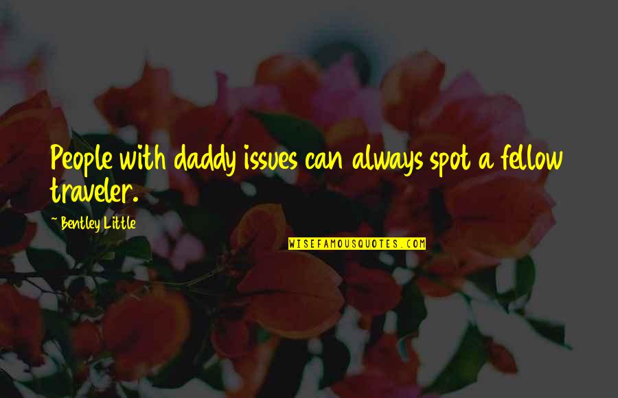 Ygotas Quotes By Bentley Little: People with daddy issues can always spot a
