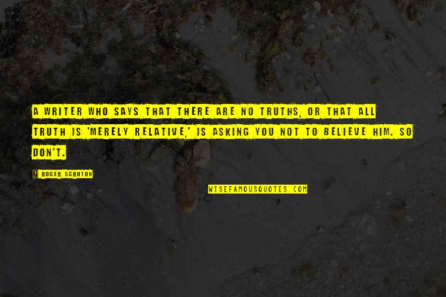 Ygotas Shadi Quotes By Roger Scruton: A writer who says that there are no