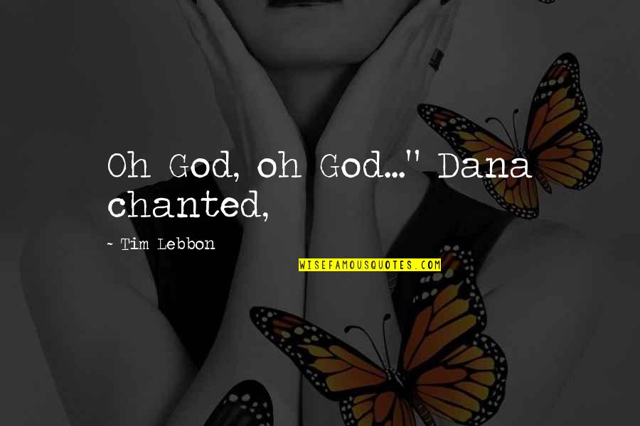 Ygotas Shadi Quotes By Tim Lebbon: Oh God, oh God..." Dana chanted,