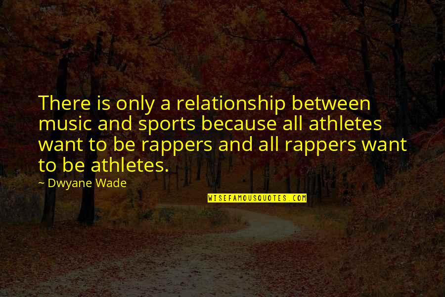 Ygotas Yami Quotes By Dwyane Wade: There is only a relationship between music and Ygotas Yami Quotes By Dwyane Wade: There is only a relationship between music and