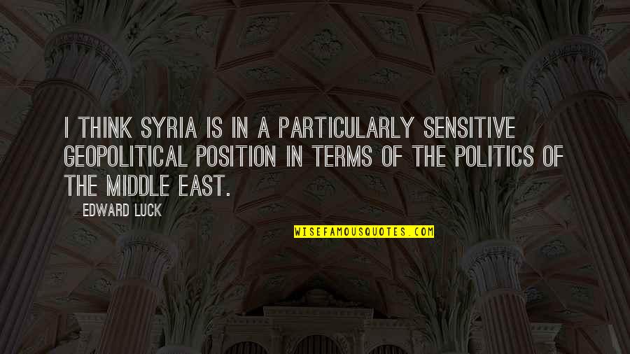 Ygotas Yami Quotes By Edward Luck: I think Syria is in a particularly sensitive Ygotas Yami Quotes By Edward Luck: I think Syria is in a particularly sensitive