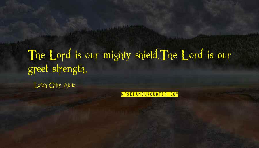 Ygotas Yami Quotes By Lailah Gifty Akita: The Lord is our mighty shield.The Lord is Ygotas Yami Quotes By Lailah Gifty Akita: The Lord is our mighty shield.The Lord is