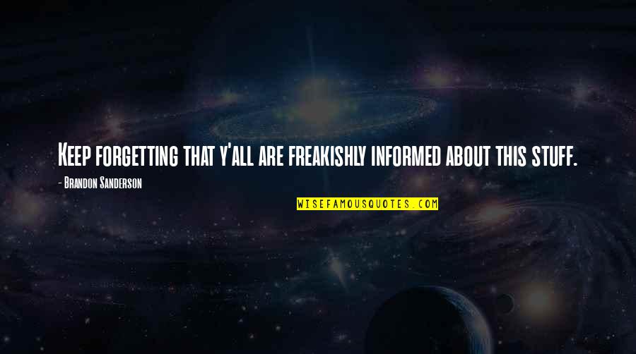 Y'gotta Quotes By Brandon Sanderson: Keep forgetting that y'all are freakishly informed about