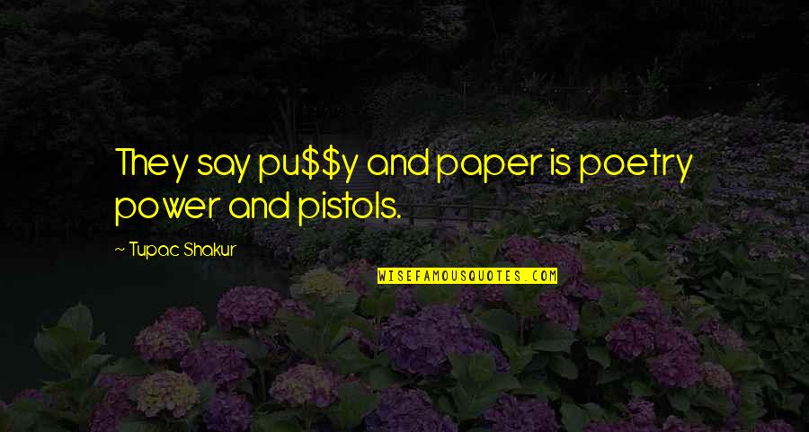 Y'gotta Quotes By Tupac Shakur: They say pu$$y and paper is poetry power