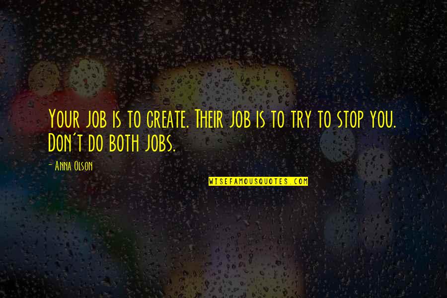 Ygrene Payoff Quotes By Anna Olson: Your job is to create. Their job is
