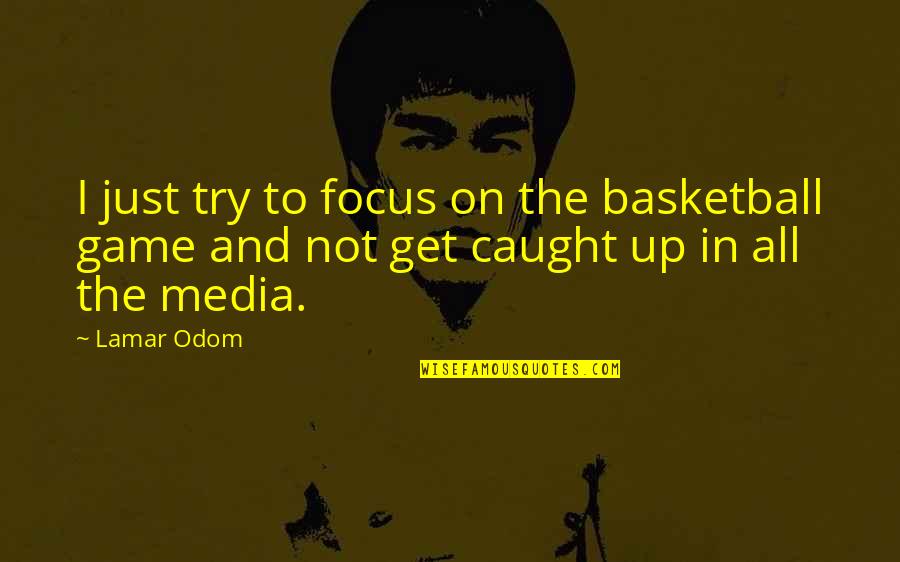 Ygrene Payoff Quotes By Lamar Odom: I just try to focus on the basketball