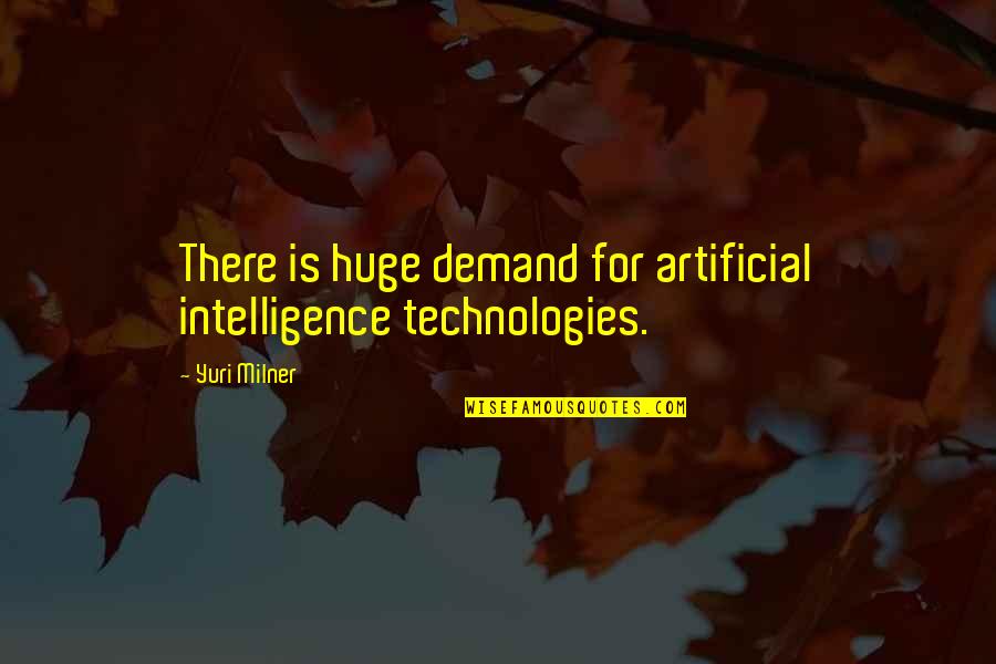 Ygrene Payoff Quotes By Yuri Milner: There is huge demand for artificial intelligence technologies.