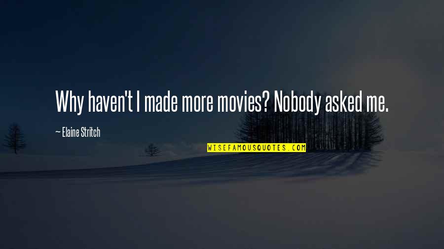Ygritte Portrayer Quotes By Elaine Stritch: Why haven't I made more movies? Nobody asked Ygritte Portrayer Quotes By Elaine Stritch: Why haven't I made more movies? Nobody asked