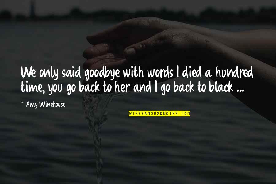 Yharnahkeeshah Smith Quotes By Amy Winehouse: We only said goodbye with words I died Yharnahkeeshah Smith Quotes By Amy Winehouse: We only said goodbye with words I died