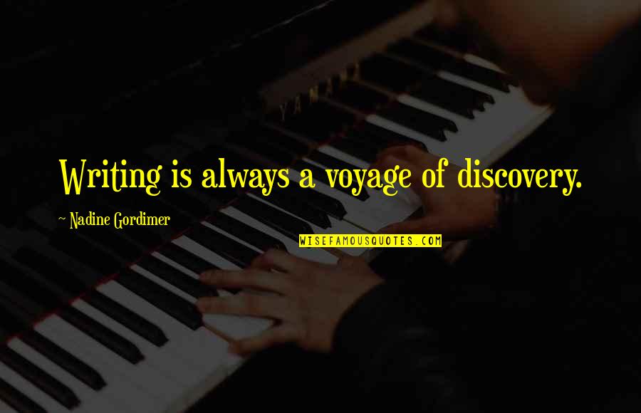 Yharnahkeeshah Smith Quotes By Nadine Gordimer: Writing is always a voyage of discovery. Yharnahkeeshah Smith Quotes By Nadine Gordimer: Writing is always a voyage of discovery.