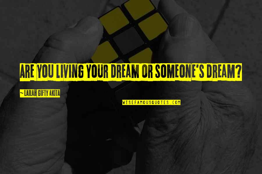 Yhink Quotes By Lailah Gifty Akita: Are you living your dream or someone's dream? Yhink Quotes By Lailah Gifty Akita: Are you living your dream or someone's dream?