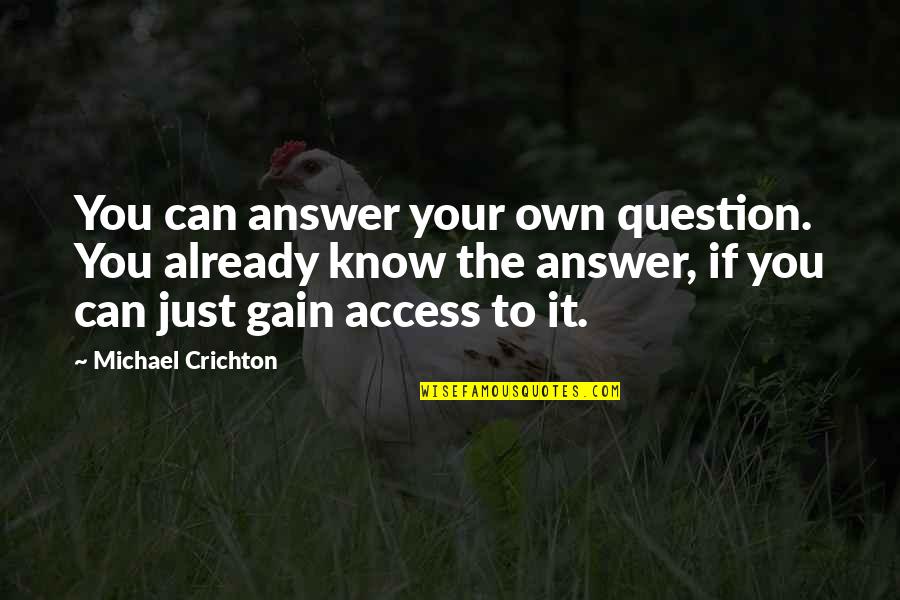Yhink Quotes By Michael Crichton: You can answer your own question. You already