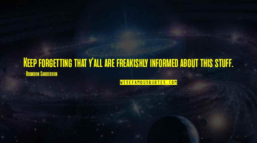 Y'hit Quotes By Brandon Sanderson: Keep forgetting that y'all are freakishly informed about