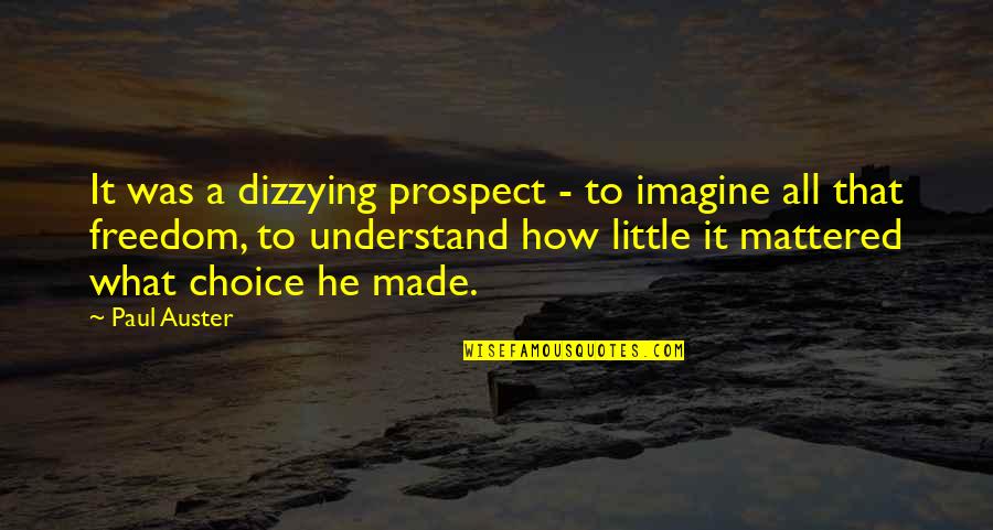 Yhteisty Quotes By Paul Auster: It was a dizzying prospect - to imagine Yhteisty Quotes By Paul Auster: It was a dizzying prospect - to imagine