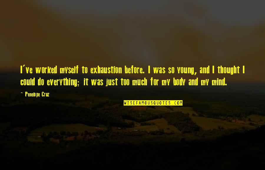 Yhvh Or Yhwh Quotes By Penelope Cruz: I've worked myself to exhaustion before. I was