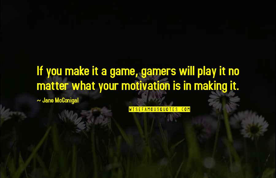 Yi Fu Tuan Quotes By Jane McGonigal: If you make it a game, gamers will