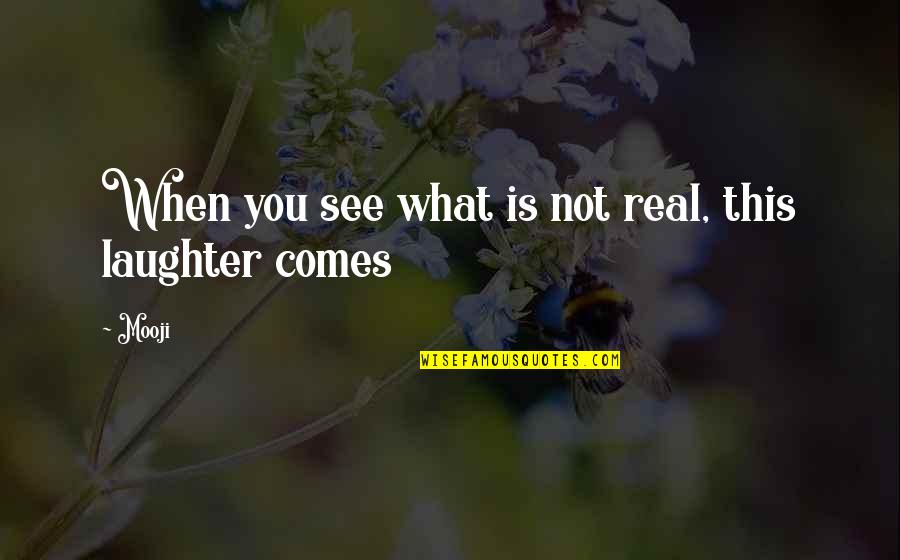 Yi Yecek Ve I Ecek Servi Si Quotes By Mooji: When you see what is not real, this