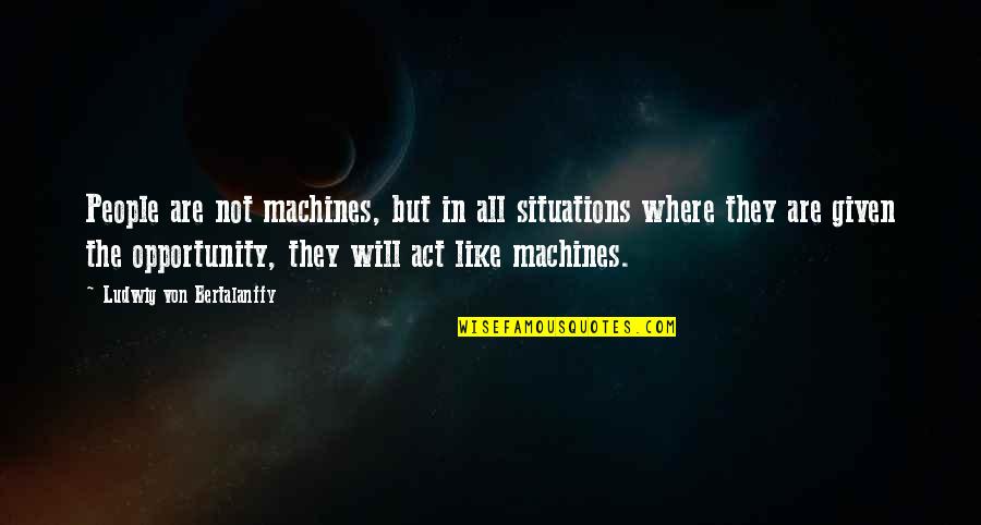 Yi Zhong Market Quotes By Ludwig Von Bertalanffy: People are not machines, but in all situations Yi Zhong Market Quotes By Ludwig Von Bertalanffy: People are not machines, but in all situations