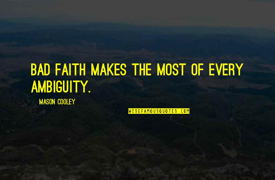 Yiangaruga Quotes By Mason Cooley: Bad faith makes the most of every ambiguity.