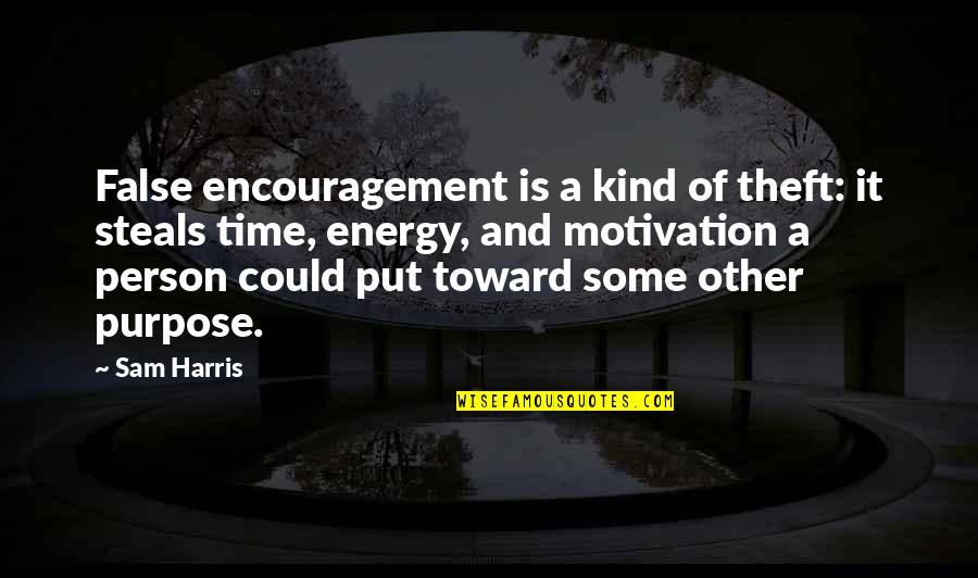 Yiangyi Quotes By Sam Harris: False encouragement is a kind of theft: it Yiangyi Quotes By Sam Harris: False encouragement is a kind of theft: it