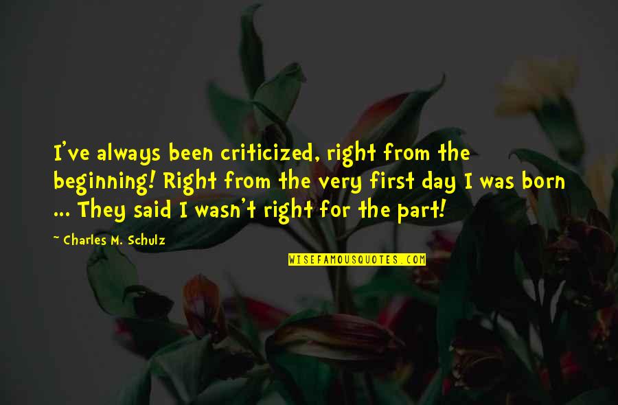 Yianna Quotes By Charles M. Schulz: I've always been criticized, right from the beginning! Yianna Quotes By Charles M. Schulz: I've always been criticized, right from the beginning!