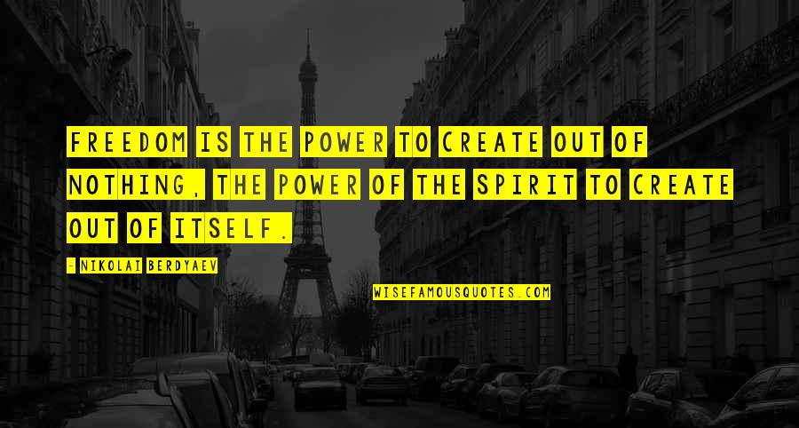 Yianna Waist Quotes By Nikolai Berdyaev: Freedom is the power to create out of Yianna Waist Quotes By Nikolai Berdyaev: Freedom is the power to create out of