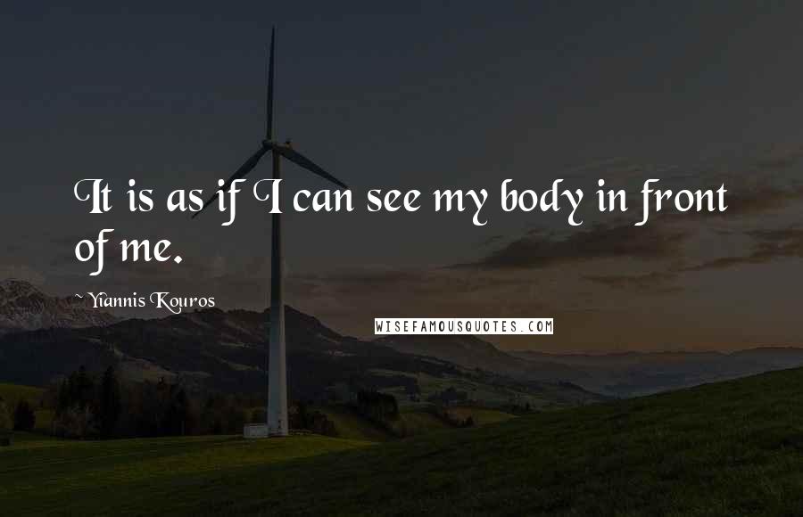 Yiannis Kouros quotes: It is as if I can see my body in front of me.