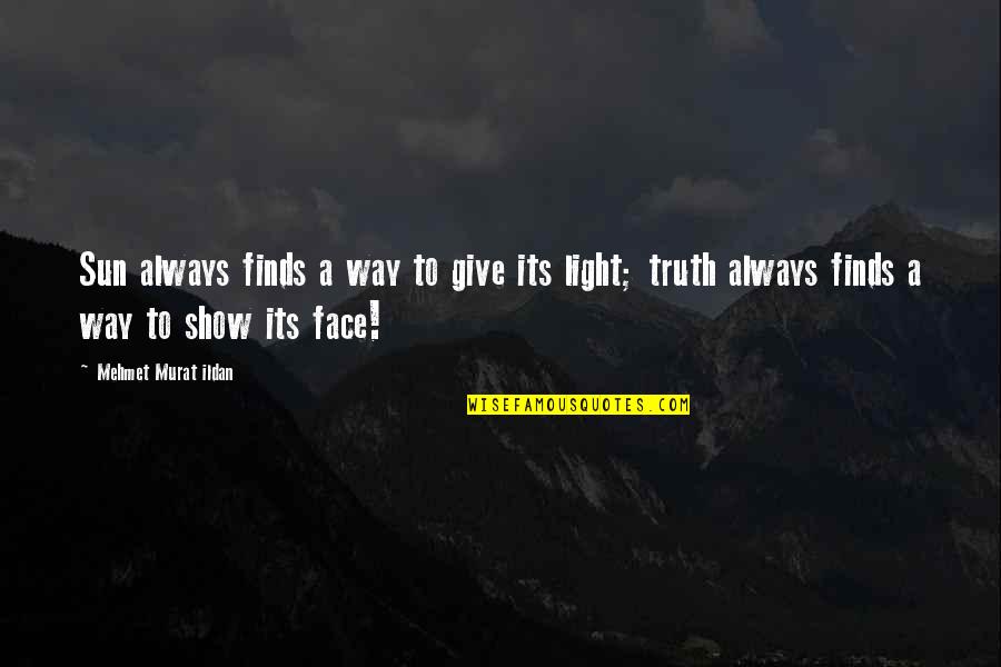Yiannopoulos Milo Quotes By Mehmet Murat Ildan: Sun always finds a way to give its Yiannopoulos Milo Quotes By Mehmet Murat Ildan: Sun always finds a way to give its