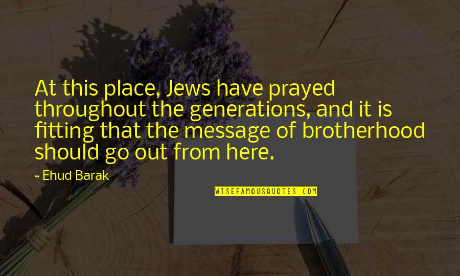 Yick Lung Quotes By Ehud Barak: At this place, Jews have prayed throughout the Yick Lung Quotes By Ehud Barak: At this place, Jews have prayed throughout the