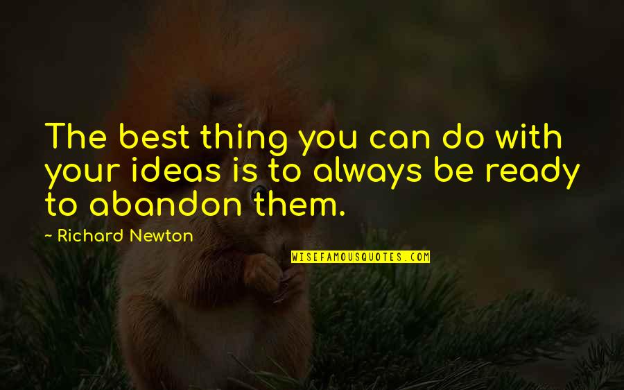 Yick Lung Quotes By Richard Newton: The best thing you can do with your