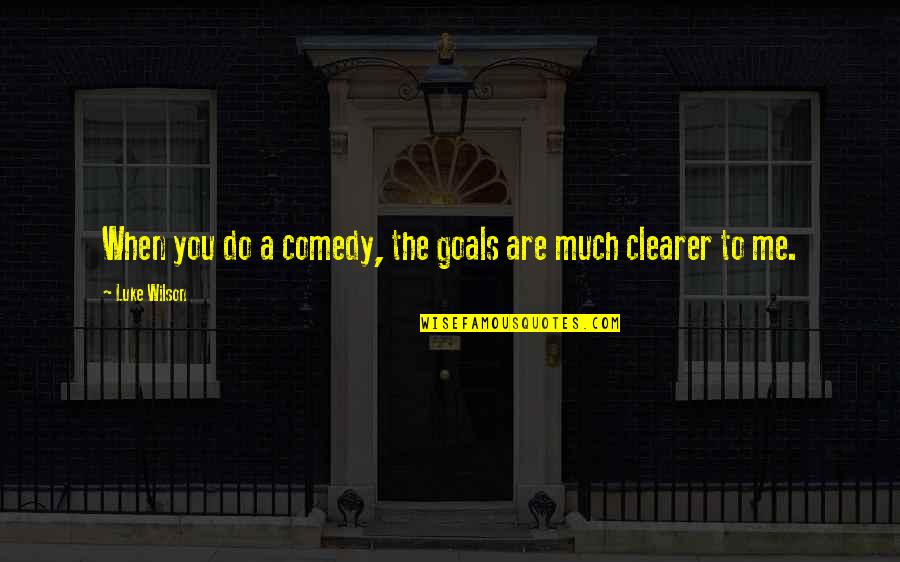 Yiddish Death Quotes By Luke Wilson: When you do a comedy, the goals are Yiddish Death Quotes By Luke Wilson: When you do a comedy, the goals are