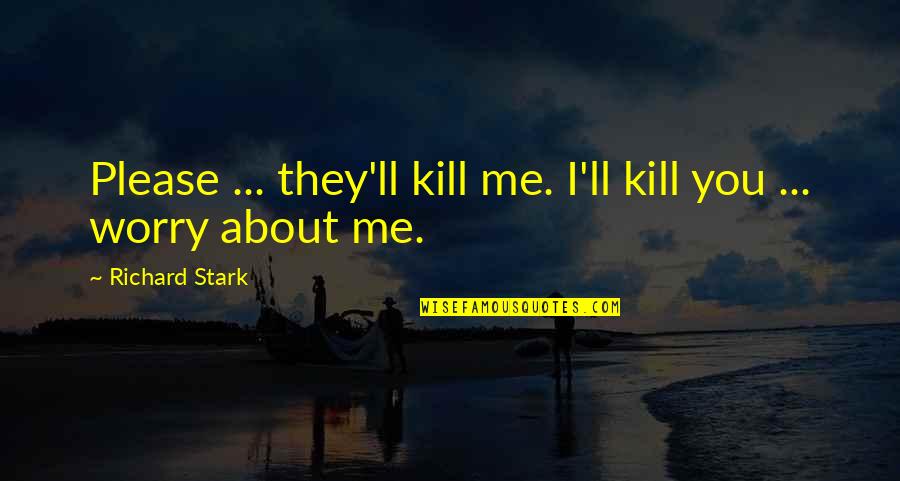 Yiddish Inspirational Quotes By Richard Stark: Please ... they'll kill me. I'll kill you Yiddish Inspirational Quotes By Richard Stark: Please ... they'll kill me. I'll kill you