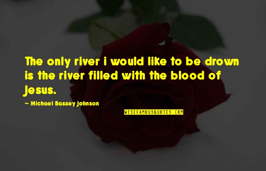 Yiddish Proverb Quotes By Michael Bassey Johnson: The only river i would like to be