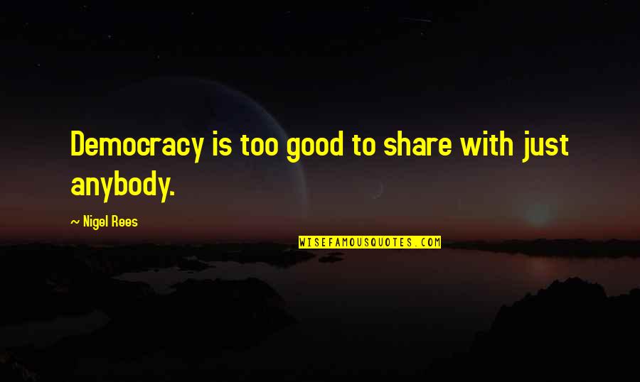 Yiddish Proverb Quotes By Nigel Rees: Democracy is too good to share with just