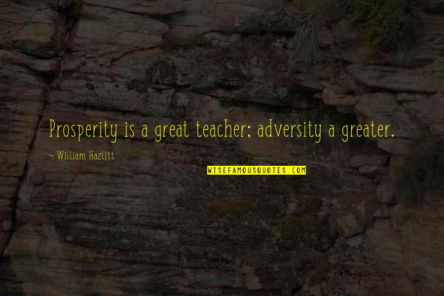 Yiddish Proverb Quotes By William Hazlitt: Prosperity is a great teacher; adversity a greater.