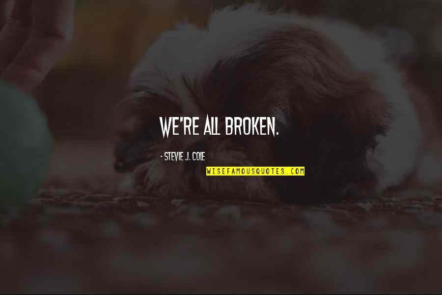 Yidio Quotes By Stevie J. Cole: We're all broken. Yidio Quotes By Stevie J. Cole: We're all broken.