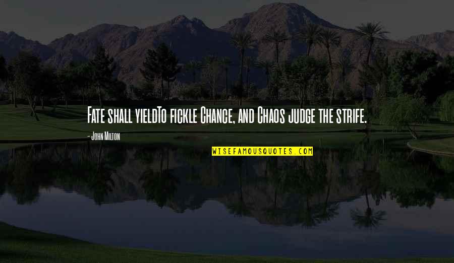 Yield Quotes By John Milton: Fate shall yieldTo fickle Chance, and Chaos judge